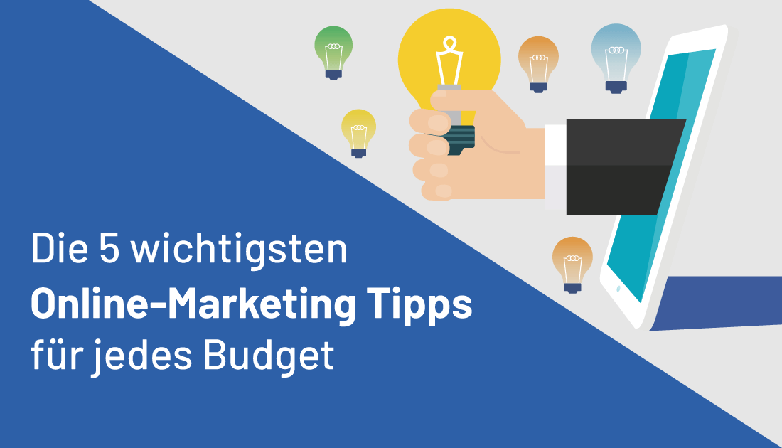 Die 5 wichtigsten Online-Marketing Tipps für jedes Budget